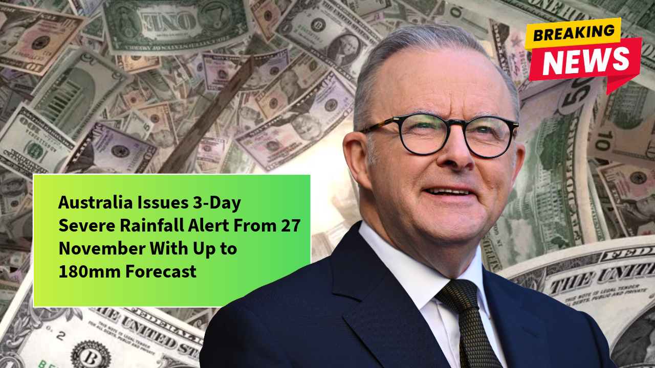 Australia Issues 3-Day Severe Rainfall Alert From 27 November With Up to 180mm Forecast