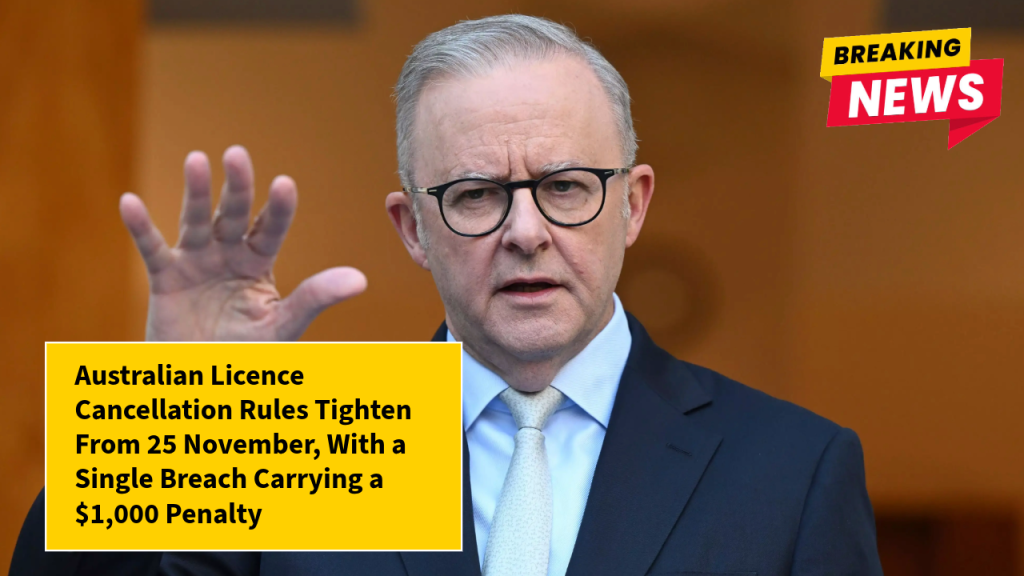 Australian Licence Cancellation Rules Tighten From 25 November, With a Single Breach Carrying a $1,000 Penalty