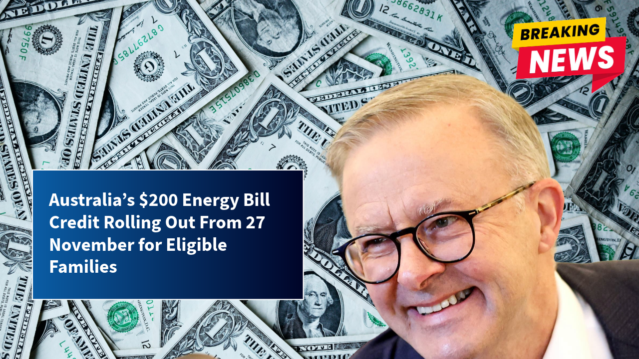 Australia’s $200 Energy Bill Credit Rolling Out From 27 November for Eligible Families