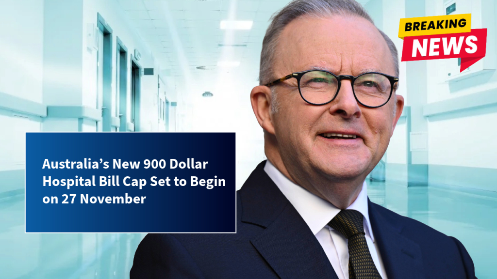 Australia’s New 900 Dollar Hospital Bill Cap Set to Begin on 27 November