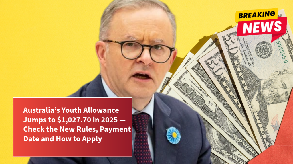 Australia’s Youth Allowance Jumps to $1,027.70 in 2025 — Check the New Rules, Payment Date and How to Apply