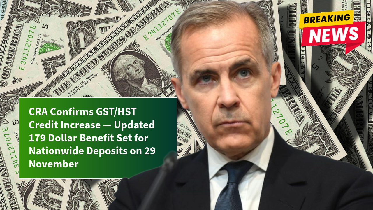 CRA Confirms GST/HST Credit Increase — Updated 179 Dollar Benefit Set for Nationwide Deposits on 29 November