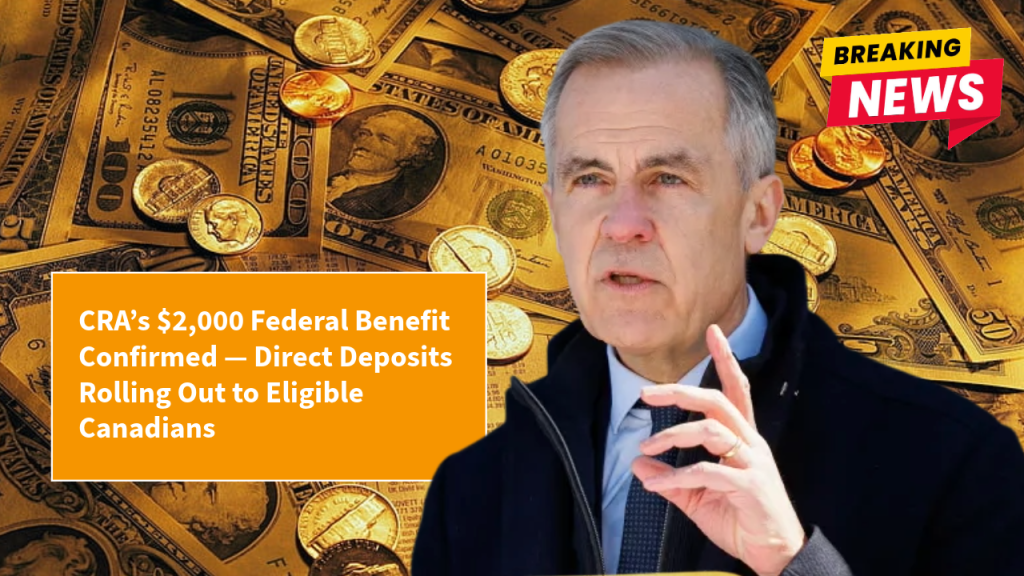 CRA’s $2,000 Federal Benefit Confirmed — Direct Deposits Rolling Out to Eligible Canadians