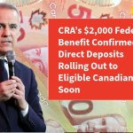 CRA’s $2,000 Federal Benefit Confirmed — Direct Deposits Rolling Out to Eligible Canadians Soon