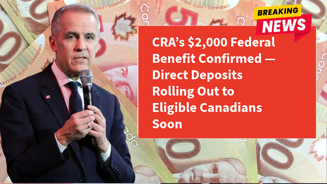 CRA’s $2,000 Federal Benefit Confirmed — Direct Deposits Rolling Out to Eligible Canadians Soon