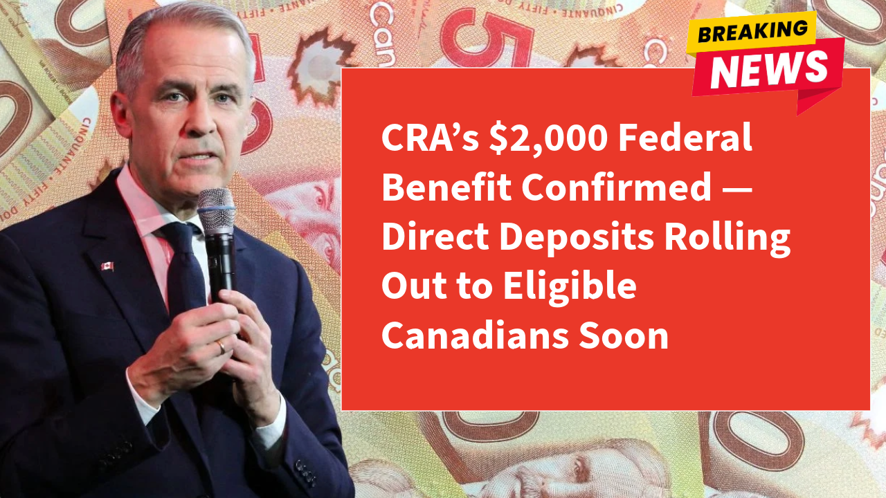 CRA’s $2,000 Federal Benefit Confirmed — Direct Deposits Rolling Out to Eligible Canadians Soon