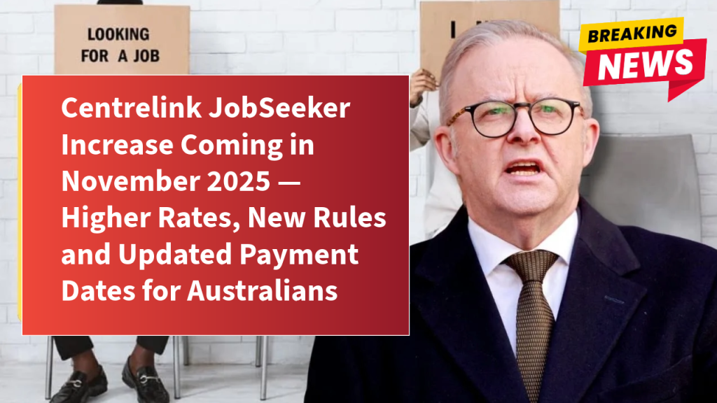 Centrelink JobSeeker Increase Coming in November 2025 — Higher Rates, New Rules and Updated Payment Dates for Australians