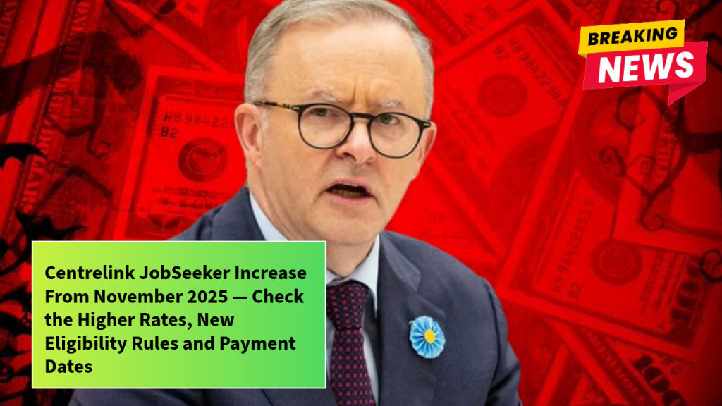 Centrelink JobSeeker Increase From November 2025 — Check the Higher Rates, New Eligibility Rules and Payment Dates