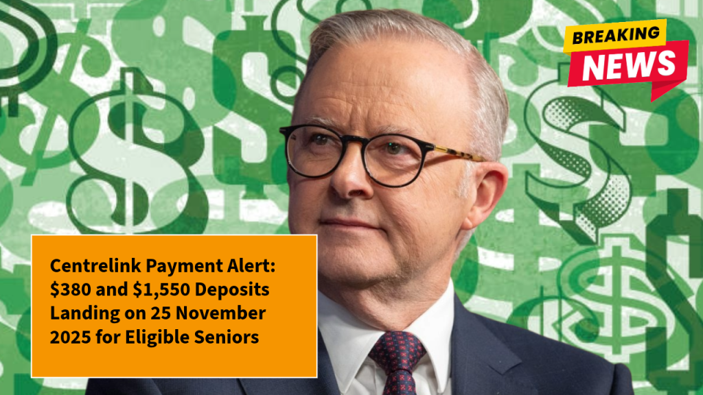 Centrelink Payment Alert: $380 and $1,550 Deposits Landing on 25 November 2025 for Eligible Seniors