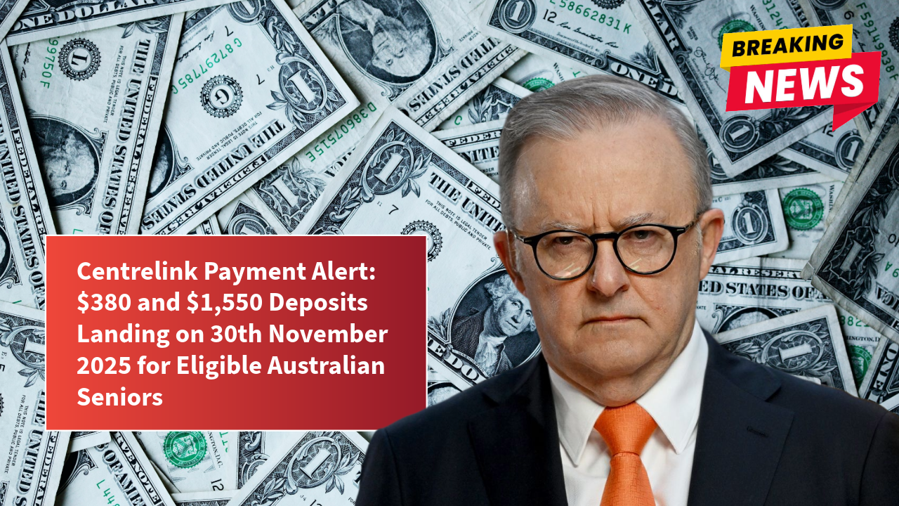 Centrelink Payment Alert: $380 and $1,550 Deposits Landing on 30th November 2025 for Eligible Australian Seniors