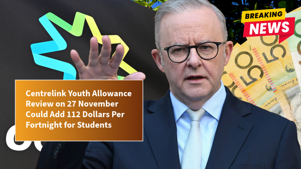 Centrelink Youth Allowance Review on 27 November Could Add 112 Dollars Per Fortnight for Students