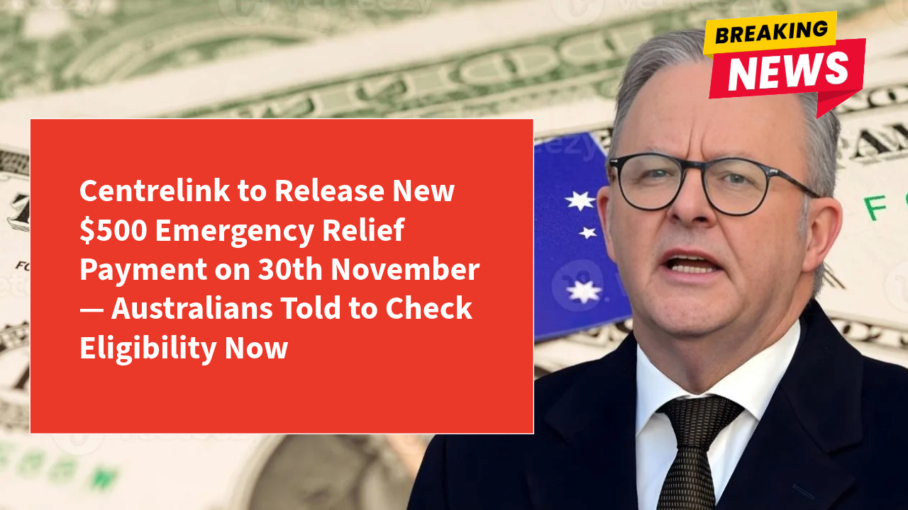 Centrelink to Issue New $250–$500 Cash Bonuses From 30th November for Millions of Australians