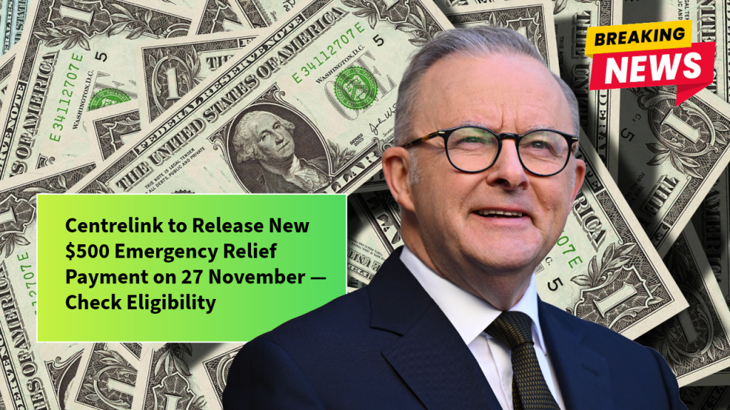 Centrelink to Release New $500 Emergency Relief Payment on 27 November — Check Eligibility