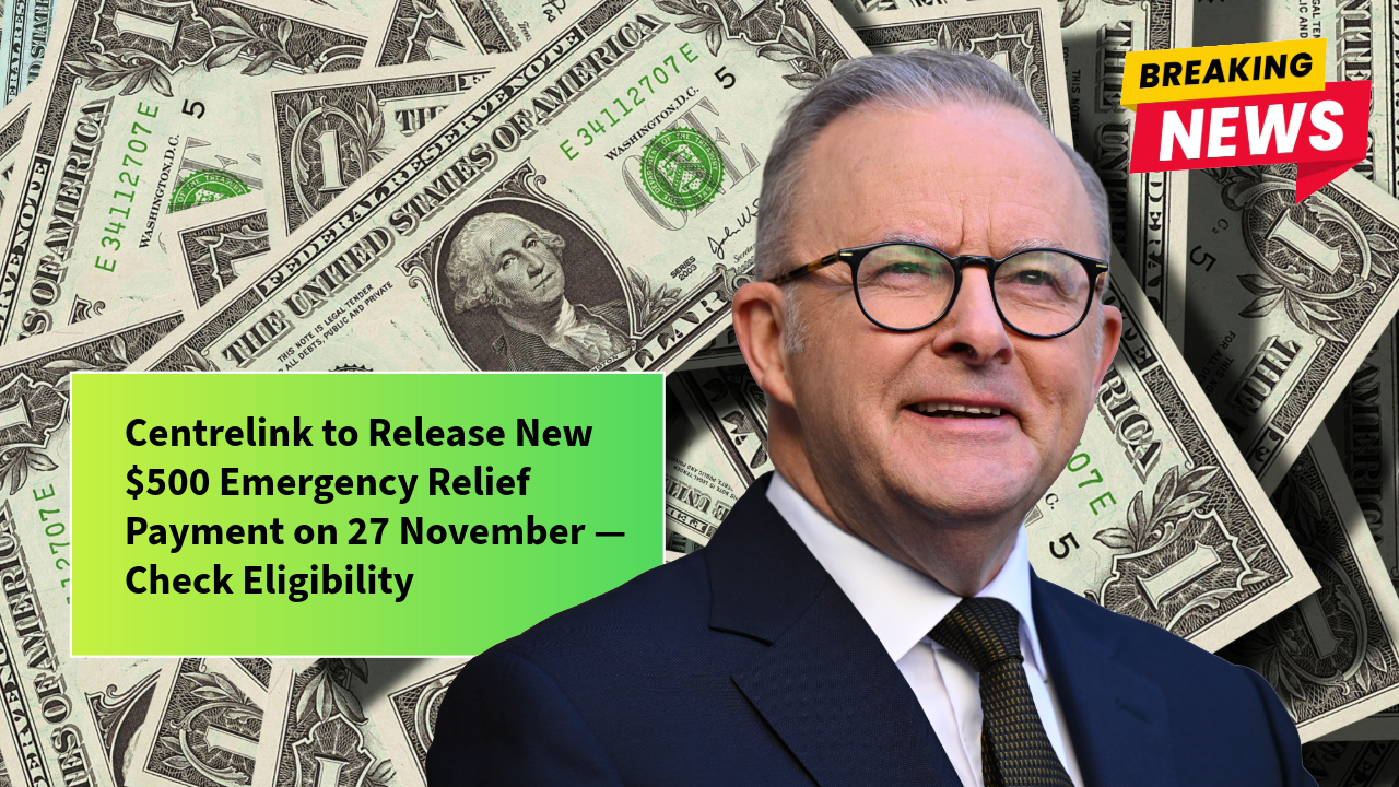 Centrelink to Release New $500 Emergency Relief Payment on 27 November — Check Eligibility