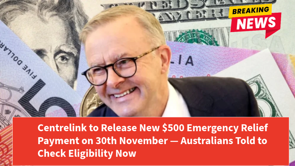 Centrelink to Release New $500 Emergency Relief Payment on 30th November — Australians Told to Check Eligibility Now