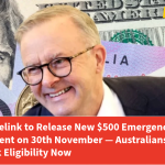 Centrelink to Release New $500 Emergency Relief Payment on 30th November — Australians Told to Check Eligibility Now