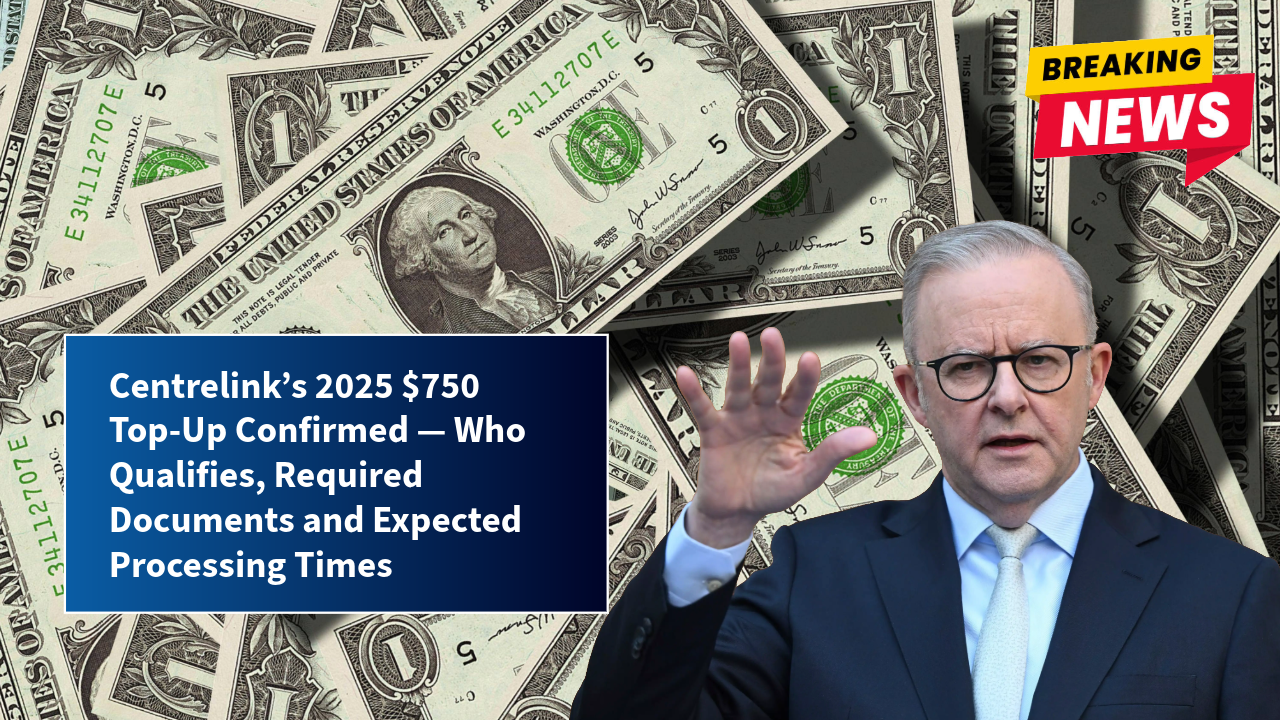 Centrelink’s 2025 $750 Top-Up Confirmed — Who Qualifies, Required Documents and Expected Processing Times
