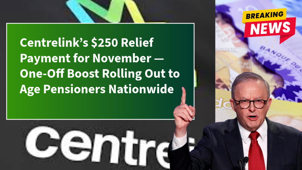 Centrelink’s $250 Relief Payment for November — One-Off Boost Rolling Out to Age Pensioners Nationwide