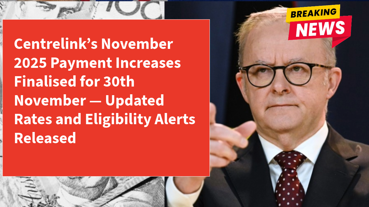 Centrelink’s November 2025 Payment Increases Finalised for 30th November — Updated Rates and Eligibility Alerts Released