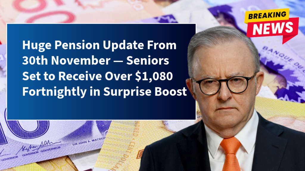Huge Pension Update From 30th November — Seniors Set to Receive Over $1,080 Fortnightly in Surprise Boost