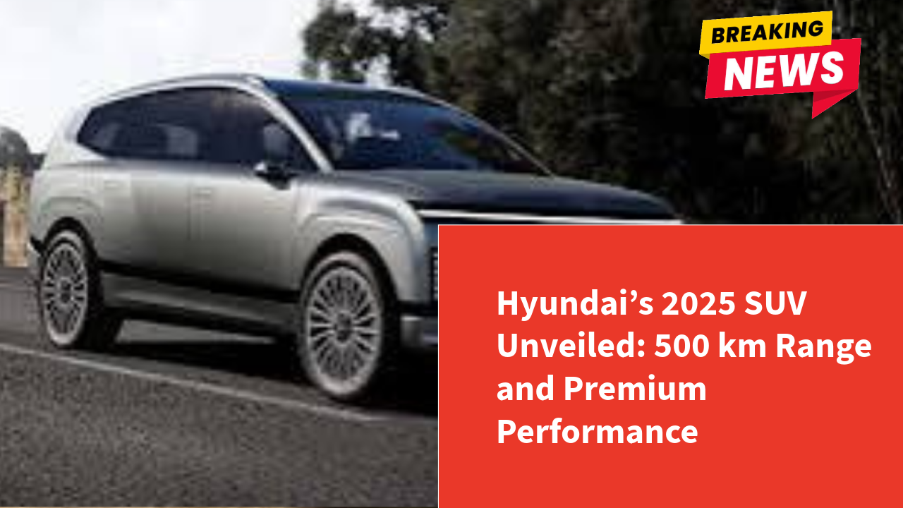 Hyundai’s 2025 SUV Unveiled: 500 km Range and Premium Performance