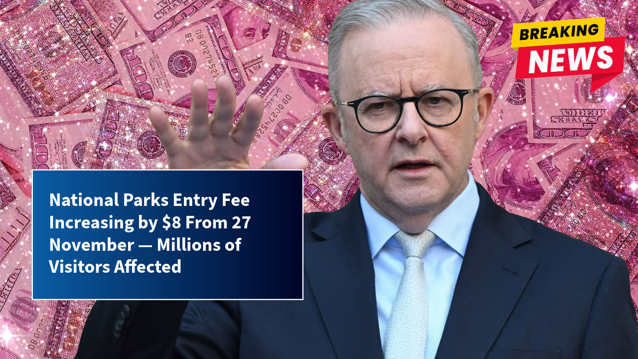 National Parks Entry Fee Increasing by $8 From 27 November — Millions of Visitors Affected