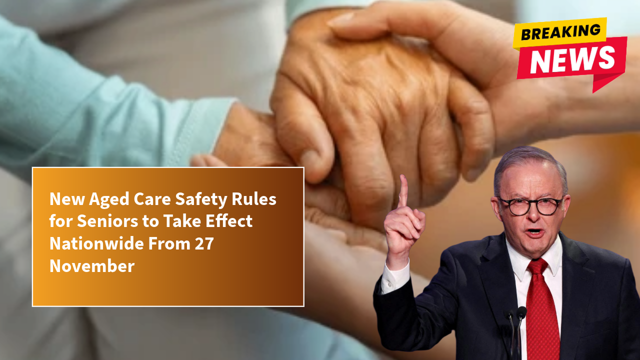 New Aged Care Safety Rules for Seniors to Take Effect Nationwide From 27 November