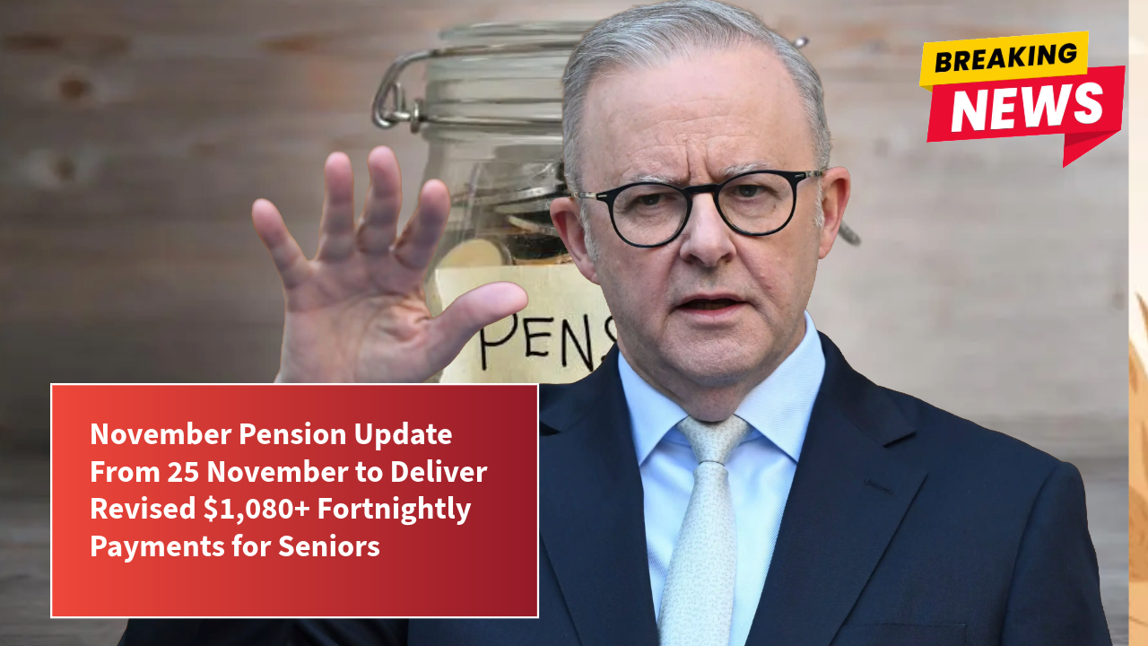 November Pension Update From 25 November to Deliver Revised $1,080+ Fortnightly Payments for Seniors