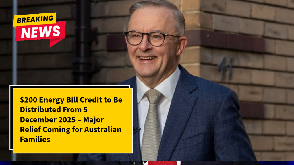 $200 Energy Bill Credit to Be Distributed From 5 December 2025 – Major Relief Coming for Australian Families